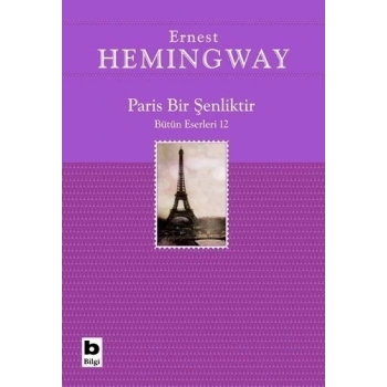Paris Bir Şenliktir - Ernest Hemingway - Bilgi Yayınevi