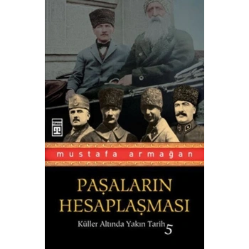 Paşaların Hesaplaşması - Mustafa Armağan - Timaş Yayınları