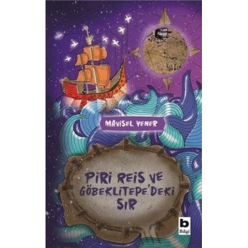 Piri Reis ve Göbeklitepedeki Sır - Mavisel Yener - Bilgi Yayınevi