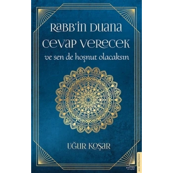 Rabbin Duana Cevap Verecek Ve Sende Hoşnut Olacaksın - Uğur Koşar - Destek Yayınları