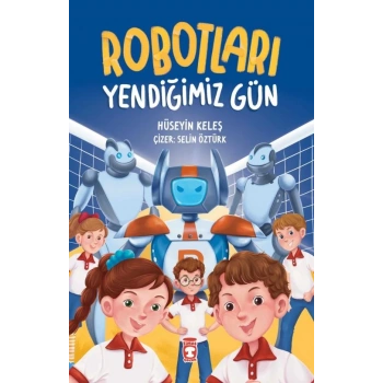 Robotları Yendiğimiz Gün-Hüseyin Keleş-Timaş Çocuk Yayınları