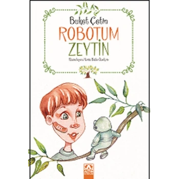Robotum Zeytin - Buket Çetin - Altın Kitaplar Yayınları
