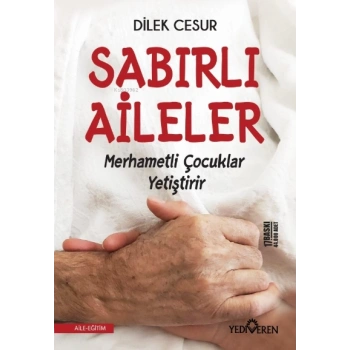 Sabırlı Aileler Merhametli Çocuklar Yetiştirir-Dilek Cesur-Yediveren Yayınları