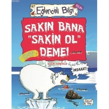 Sakın Bana Sakin Ol Deme - Nick Arnold - Eğlenceli Bilgi Yayınları