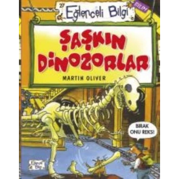 Şaşkın Dinozorlar - Martin Oliver - Eğlenceli Bilgi Yayınları