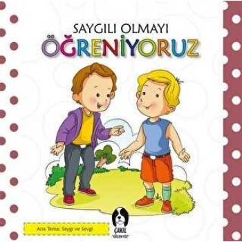 Saygılı Olmayı Öğreniyoruz - Kolektif - Çakıl Yayınları