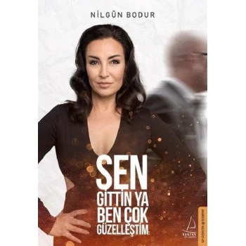 Sen Gittin Ya Ben Çok Güzelleştim - Nilgün Bodur - Destek Yayınları