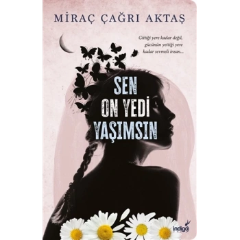 Sen On Yedi Yaşımsın - Miraç Çağrı Aktaş - İndigo Yayınları
