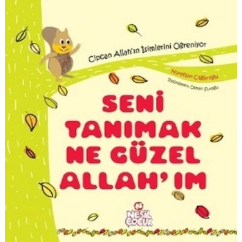 Seni Tanımak Ne Güzel Allahım-Nurefşan Çağlaroğlu-Nesil Çocuk Yayınları