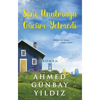 Seni Unutmaya Gücüm Yetmedi - Ahmed Günbay Yıldız - Timaş Yayınları