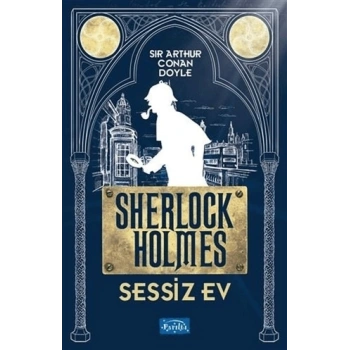 Sessiz Ev-Sherlock Holmes - Sir Arthur Conan Doyle - Parıltı Yayınları