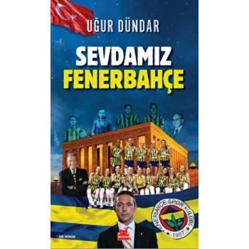 Sevdamız Fenerbahçe - Uğur Dündar - Kırmızı Kedi Yayınları