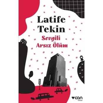 Sevgili Arsız Ölüm - Latife Tekin - Can Yayınları