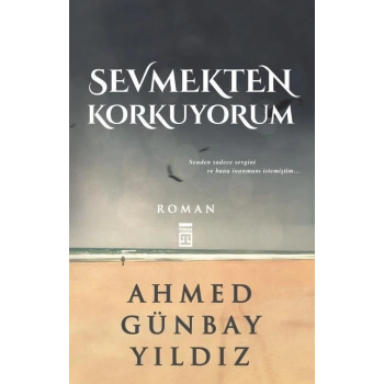 Sevmekten Korkuyorum - Ahmed Günbay Yıldız - Timaş Yayınları