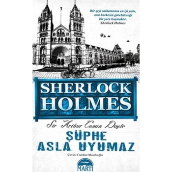 Sherlock Holmes Şüphe Asla Uyumaz - Sir Arthur Conan Doyle - Martı Yayınları