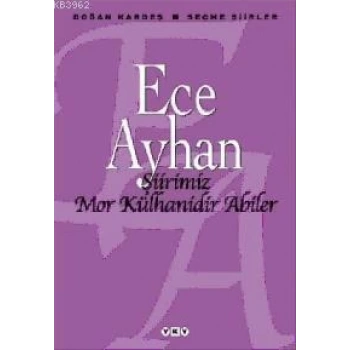 Şiirimiz Mor Külhanidir Abiler - Ece Ayhan - Yapı Kredi Yayınları