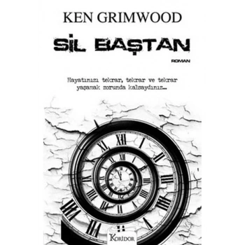 Sil Baştan - (Hayatınızı Tekrar, Tekrar ve Tekrar Yaşamak Zorunda Kalsaydınız) - Ken Grimwood - Koridor Yayıncılık
