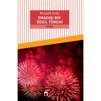 Sıradışı Bir Ödül Töreni - Mustafa Kutlu - Dergah Yayınları