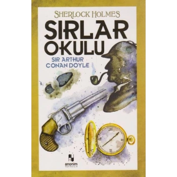SIRLAR OKULU-SHERLOCK HOLMES - SİR ARTHUR CONAN DOYLE - ANONİM YAYINLARI