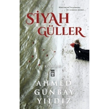 Siyah Güller - Ahmed Günbay Yıldız - Timaş Yayınları