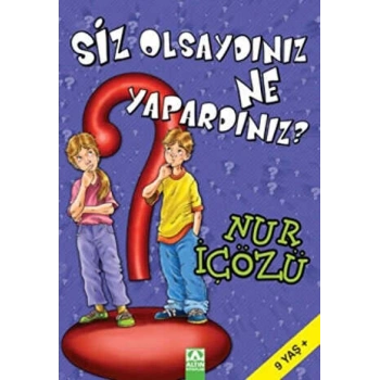 SİZ OLSAYDINIZ NE YAPARDINIZ ?