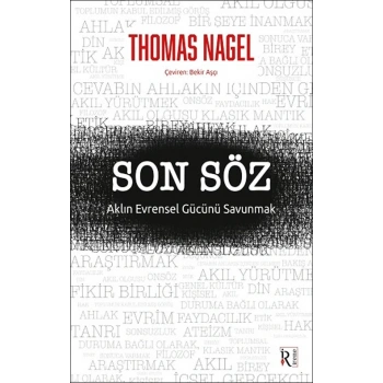 Son Söz-Aklın Evrensel Gücünü Savunmak- Thomas Nagel-İrene Yayıncılık