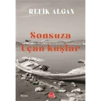Sonsuza Uçan Kuşlar - Refik Algan - Kırmızı Kedi Yayınları