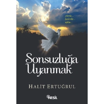 Sonsuzluğa Uyanmak - Halit Ertuğrul - Nesil Yayınları