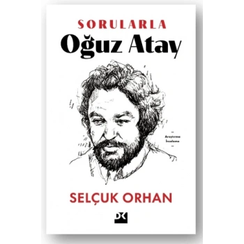 Sorularla Oğuz Atay - Selçuk Orhan - Doğan Kitap