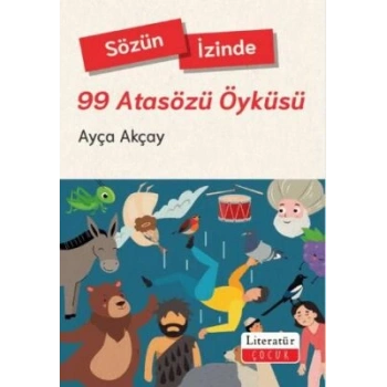 Sözün İzinde: 99 Atasözü Öyküsü -Ayça Akçay-Literatür Çocuk