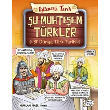 Şu Muhteşem Türkler-Bi Dünya Türk Tarihi - Nurlan Nazlı Kaya - Eğlenceli Bilgi Yayınları