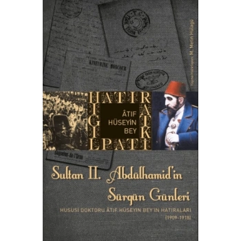 Sultan 2. Abdülhamid’in Sürgün GünleriHususi Doktoru Atıf Hüseyin Beyin Hatıraları (1909-1918)-Kolektif-Timaş Tarih