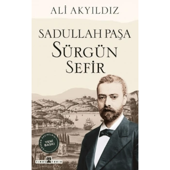 Sürgün Sefir Sadullah Paşa-Ali Akyıldız-Timaş Tarih