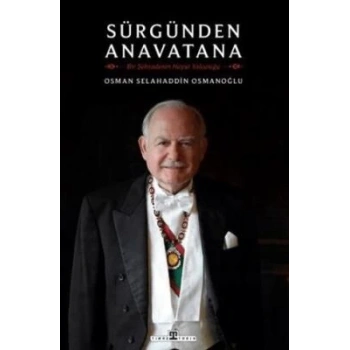 Sürgünden Anavatana & Bir Şehzadenin Hayat Yolculuğu-Osman Selahaddin Osmanoğlu-Timaş Tarih