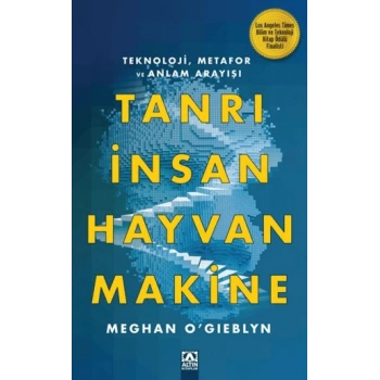 Tanrı İnsan Hayvan Makine - Meghan Ogıeblyn - Altın Kitaplar Yayınları