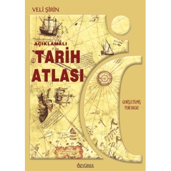 Tarih Atlası (AÇIKLAMALI) VELİ ŞİRİN - Özyürek Yayınları