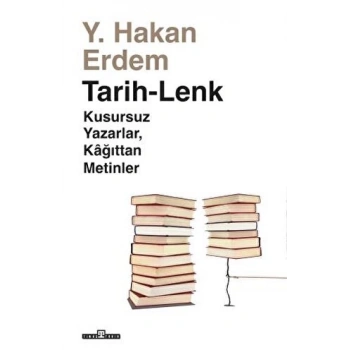 Tarih-Lenk/Kusursuz Yazarlar Kağıt Metinler - Hakan Erdem - Timaş Yayınları