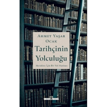 Tarihçinin Yolculuğu - Ahmet Yaşar Ocak - Timaş Tarih
