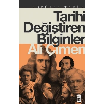 Tarihi Değiştiren Bilginler - Ali Çimen - Timaş Yayınları