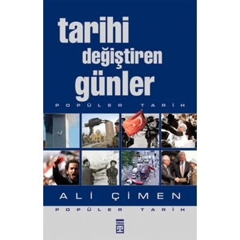 Tarihi Değiştiren Günler - Ali Çimen - Timaş Yayınları