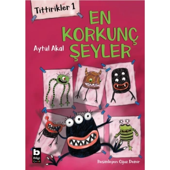 TİTTİRİKLER 1-EN KORKUNÇ ŞEYLER - ATÜL AKAL - BİLGİ YAYINLARI
