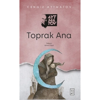 Toprak Ana - Cengiz Aytmatov - Ketebe Yayınları