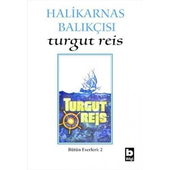Turgut Reis - Halikarnas Balıkçısı - Bilgi Yayınevi