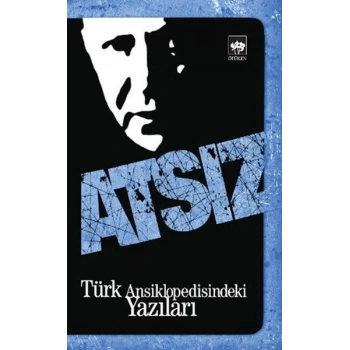 Türk Ansiklopedisindeki Yazılar - Hüseyin Nihal Atsız - Ötüken Neşriyat