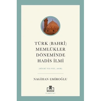 Türk (Bahri) Memlükler Döneminde Hadis İlmi - Nagihan Emiroğlu - Timaş Yayınları