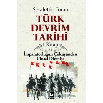 Türk Devrim Tarihi / 1. Kitap - Şerafettin Turan - Bilgi Yayınevi