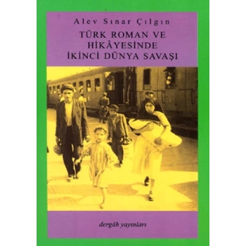 Türk Roman ve Hikayesinde İkinci Dünya Savaşı-Alev Sınar Çılgın-Dergah Yayınları