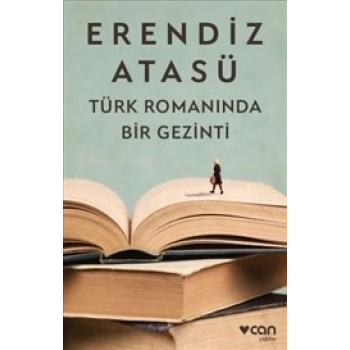 TÜRK ROMANINDA BİR GEZİNTİ-ERENDİZ ATASÜ-CAN YAYINLARI