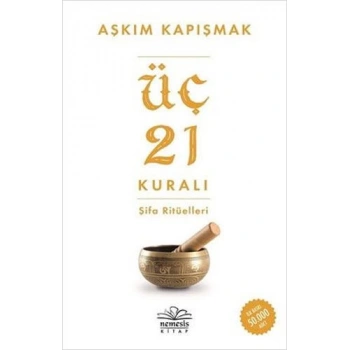 Üç 21 Kuralı Şifa Ritüelleri - Aşkım Kapışmak - Nemesis Yayınları