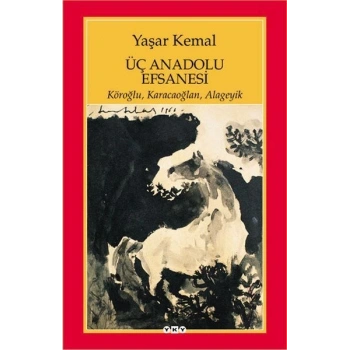 Üç Anadolu Efsanesi - Yaşar Kemal - Yapı Kredi Yayınları
